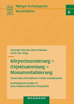 Seller image for Krperinszenierung - Objektsammlung - Monumentalisierung: Totenritual und Grabkult in frhen Gesellschaften for sale by BuchWeltWeit Ludwig Meier e.K.