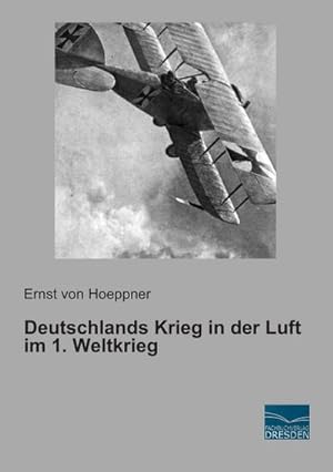 Bild des Verkufers fr Deutschlands Krieg in der Luft im 1. Weltkrieg zum Verkauf von BuchWeltWeit Ludwig Meier e.K.