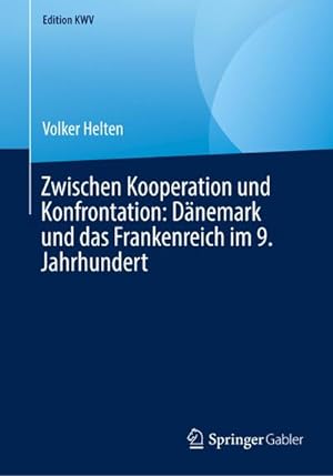 Imagen del vendedor de Zwischen Kooperation und Konfrontation: Dnemark und das Frankenreich im 9. Jahrhundert a la venta por BuchWeltWeit Ludwig Meier e.K.