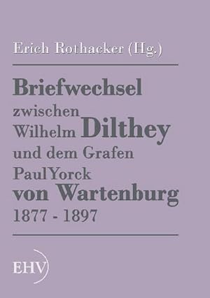 Bild des Verkufers fr Briefwechsel zwischen Wilhelm Dilthey und dem Grafen Paul Yorck von Wartenburg 1877 - 1897 zum Verkauf von BuchWeltWeit Ludwig Meier e.K.