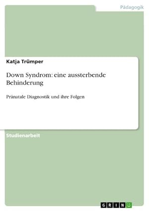 Seller image for Down Syndrom: eine aussterbende Behinderung for sale by BuchWeltWeit Ludwig Meier e.K.