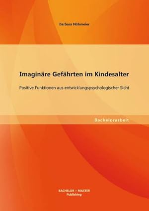 Seller image for Imaginre Gefhrten im Kindesalter: Positive Funktionen aus entwicklungspsychologischer Sicht for sale by BuchWeltWeit Ludwig Meier e.K.