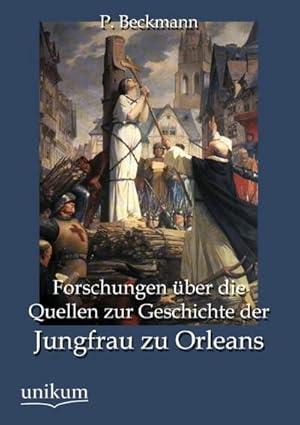 Image du vendeur pour Forschungen ber die Quellen zur Geschichte der Jungfrau zu Orleans mis en vente par BuchWeltWeit Ludwig Meier e.K.