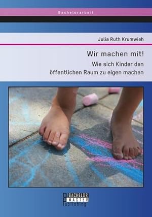 Imagen del vendedor de Wir machen mit! Wie sich Kinder den ffentlichen Raum zu eigen machen a la venta por BuchWeltWeit Ludwig Meier e.K.