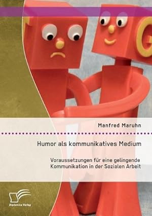 Immagine del venditore per Humor als kommunikatives Medium: Voraussetzungen fr eine gelingende Kommunikation in der Sozialen Arbeit venduto da BuchWeltWeit Ludwig Meier e.K.