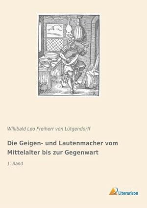 Imagen del vendedor de Die Geigen- und Lautenmacher vom Mittelalter bis zur Gegenwart a la venta por BuchWeltWeit Ludwig Meier e.K.