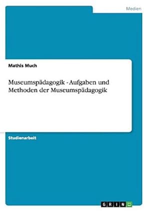 Imagen del vendedor de Museumspdagogik - Aufgaben und Methoden der Museumspdagogik a la venta por BuchWeltWeit Ludwig Meier e.K.