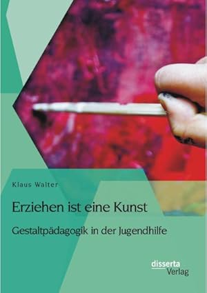 Seller image for Erziehen ist eine Kunst. Gestaltpdagogik in der Jugendhilfe for sale by BuchWeltWeit Ludwig Meier e.K.