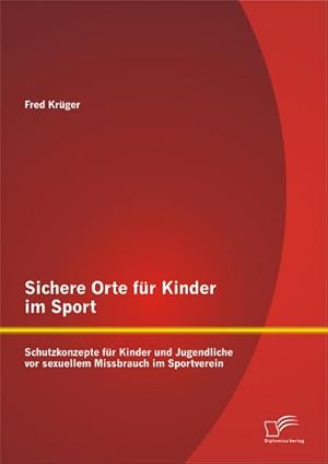 Immagine del venditore per Sichere Orte fr Kinder im Sport: Schutzkonzepte fr Kinder und Jugendliche vor sexuellem Missbrauch im Sportverein venduto da BuchWeltWeit Ludwig Meier e.K.