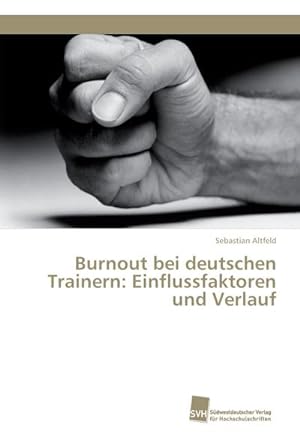 Bild des Verkufers fr Burnout bei deutschen Trainern: Einflussfaktoren und Verlauf zum Verkauf von BuchWeltWeit Ludwig Meier e.K.