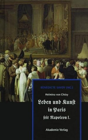 Seller image for Helmina von Chzy. Leben und Kunst in Paris seit Napoleon I. for sale by BuchWeltWeit Ludwig Meier e.K.