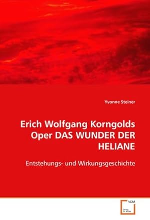 Immagine del venditore per Erich Wolfgang Korngolds Oper DAS WUNDER DER HELIANE venduto da BuchWeltWeit Ludwig Meier e.K.