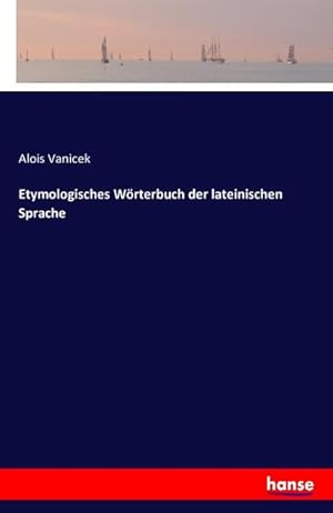 Imagen del vendedor de Etymologisches Wrterbuch der lateinischen Sprache a la venta por BuchWeltWeit Ludwig Meier e.K.