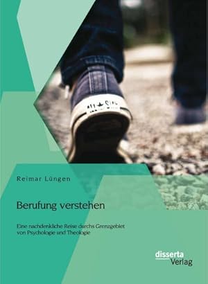 Seller image for Berufung verstehen: Eine nachdenkliche Reise durchs Grenzgebiet von Psychologie und Theologie for sale by BuchWeltWeit Ludwig Meier e.K.
