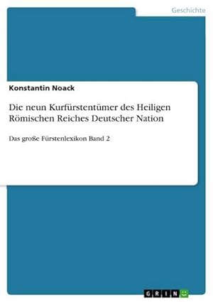 Seller image for Die neun Kurfrstentmer des Heiligen Rmischen Reiches Deutscher Nation for sale by BuchWeltWeit Ludwig Meier e.K.