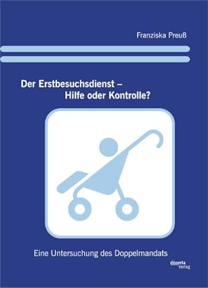 Seller image for Der Erstbesuchsdienst  Hilfe oder Kontrolle?: Eine Untersuchung des Doppelmandats for sale by BuchWeltWeit Ludwig Meier e.K.