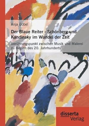 Seller image for Der Blaue Reiter - Schnberg und Kandinsky im Wandel der Zeit: Berhrungspunkt zwischen Musik und Malerei zu Beginn des 20. Jahrhunderts for sale by BuchWeltWeit Ludwig Meier e.K.
