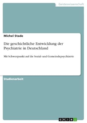 Bild des Verkufers fr Die geschichtliche Entwicklung der Psychiatrie in Deutschland zum Verkauf von BuchWeltWeit Ludwig Meier e.K.