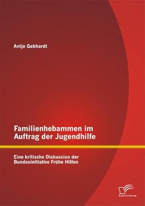 Immagine del venditore per Familienhebammen im Auftrag der Jugendhilfe: Eine kritische Diskussion der Bundesinitiative Frhe Hilfen venduto da BuchWeltWeit Ludwig Meier e.K.