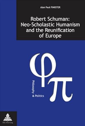 Seller image for Robert Schuman: Neo-Scholastic Humanism and the Reunification of Europe for sale by BuchWeltWeit Ludwig Meier e.K.