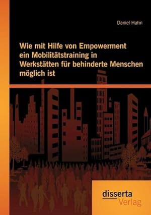 Seller image for Wie mit Hilfe von Empowerment ein Mobilittstraining in Werksttten fr behinderte Menschen mglich ist for sale by BuchWeltWeit Ludwig Meier e.K.