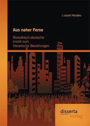 Seller image for Aus naher Ferne: Slowakisch-deutsche (nicht nur) literarische Beziehungen for sale by BuchWeltWeit Ludwig Meier e.K.