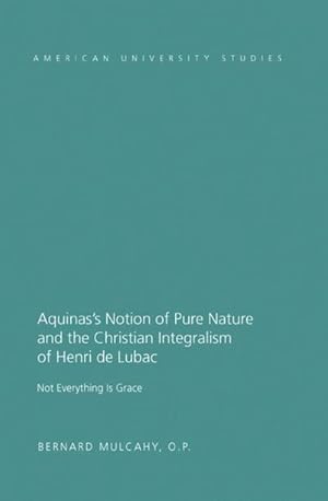 Immagine del venditore per Aquinass Notion of Pure Nature and the Christian Integralism of Henri de Lubac venduto da BuchWeltWeit Ludwig Meier e.K.