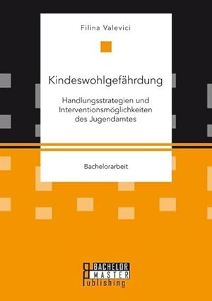 Seller image for Kindeswohlgefhrdung: Handlungsstrategien und Interventionsmglichkeiten des Jugendamtes for sale by BuchWeltWeit Ludwig Meier e.K.