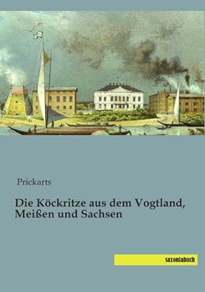 Imagen del vendedor de Die Kckritze aus dem Vogtland, Meien und Sachsen a la venta por BuchWeltWeit Ludwig Meier e.K.