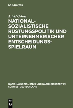 Imagen del vendedor de Nationalsozialistische Rstungspolitik und unternehmerischer Entscheidungsspielraum a la venta por BuchWeltWeit Ludwig Meier e.K.