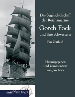 Imagen del vendedor de Das Segelschulschiff der Reichsmarine Gorch Fock und ihre Schwestern a la venta por BuchWeltWeit Ludwig Meier e.K.