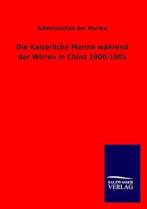 Seller image for Die Kaiserliche Marine whrend der Wirren in China 1900-1901 for sale by BuchWeltWeit Ludwig Meier e.K.