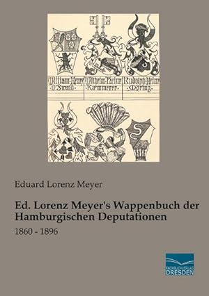 Imagen del vendedor de Ed. Lorenz Meyer's Wappenbuch der Hamburgischen Deputationen a la venta por BuchWeltWeit Ludwig Meier e.K.