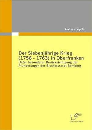 Bild des Verkufers fr Der Siebenjhrige Krieg (1756 - 1763) in Oberfranken zum Verkauf von BuchWeltWeit Ludwig Meier e.K.