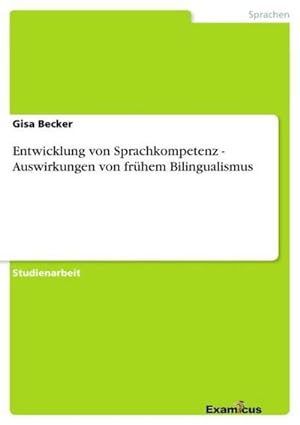 Seller image for Entwicklung von Sprachkompetenz - Auswirkungen von frhem Bilingualismus for sale by BuchWeltWeit Ludwig Meier e.K.