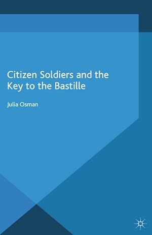 Seller image for Citizen Soldiers and the Key to the Bastille for sale by BuchWeltWeit Ludwig Meier e.K.