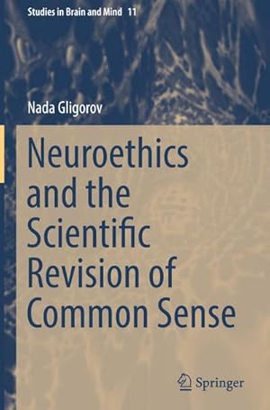 Seller image for Neuroethics and the Scientific Revision of Common Sense for sale by BuchWeltWeit Ludwig Meier e.K.