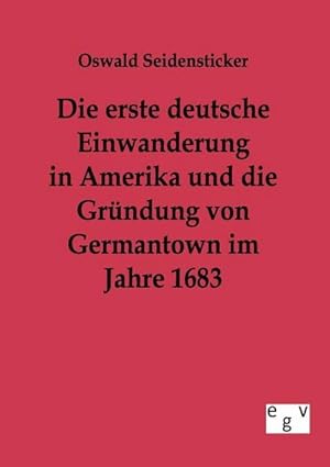 Seller image for Die erste deutsche Einwanderung in Amerika und die Grndung von Germantown im Jahre 1863 for sale by BuchWeltWeit Ludwig Meier e.K.