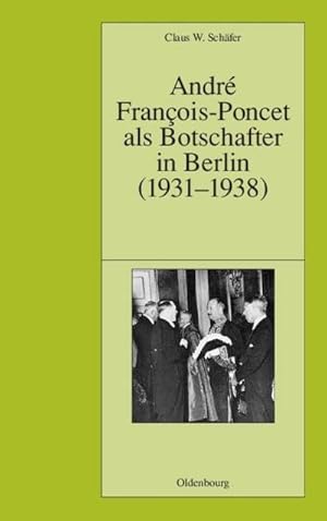 Bild des Verkufers fr Andr Franois-Poncet als Botschafter in Berlin (1931-1938) zum Verkauf von BuchWeltWeit Ludwig Meier e.K.
