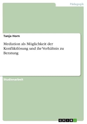 Image du vendeur pour Mediation als Mglichkeit der Konfliktlsung und ihr Verhltnis zu Beratung mis en vente par BuchWeltWeit Ludwig Meier e.K.