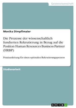 Seller image for Die Prozesse der wissenschaftlich fundierten Rekrutierung in Bezug auf die Position Human Resources Business Partner (HRBP) for sale by BuchWeltWeit Ludwig Meier e.K.
