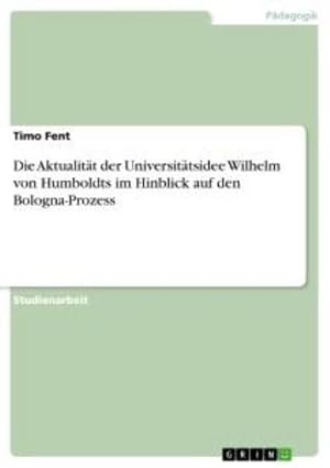 Seller image for Die Aktualitt der Universittsidee Wilhelm von Humboldts im Hinblick auf den Bologna-Prozess for sale by BuchWeltWeit Ludwig Meier e.K.