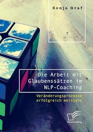 Seller image for Die Arbeit mit Glaubensstzen im NLP-Coaching. Vernderungsprozesse erfolgreich meistern for sale by BuchWeltWeit Ludwig Meier e.K.