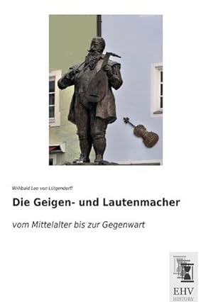 Imagen del vendedor de Die Geigen- und Lautenmacher a la venta por BuchWeltWeit Ludwig Meier e.K.