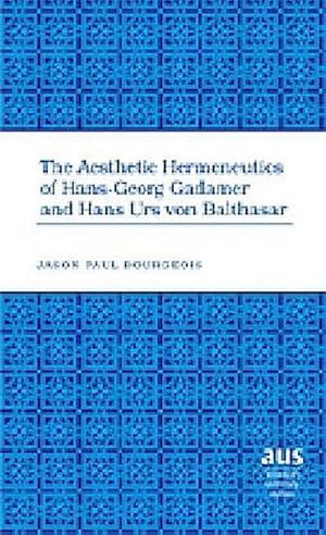 Bild des Verkufers fr The Aesthetic Hermeneutics of Hans-Georg Gadamer and Hans Urs von Balthasar zum Verkauf von BuchWeltWeit Ludwig Meier e.K.