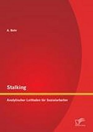 Seller image for Stalking: Analytischer Leitfaden fr Sozialarbeiter for sale by BuchWeltWeit Ludwig Meier e.K.