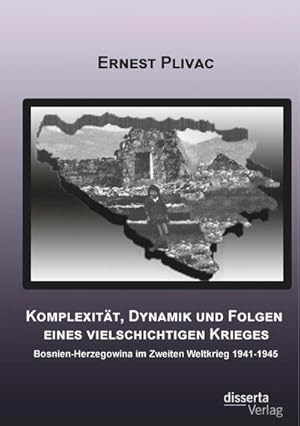 Imagen del vendedor de Komplexitt, Dynamik und Folgen eines vielschichtigen Krieges: Bosnien-Herzegowina im Zweiten Weltkrieg 1941-1945 a la venta por BuchWeltWeit Ludwig Meier e.K.