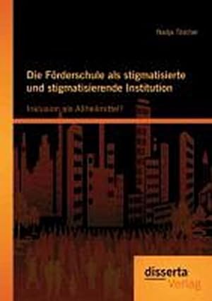 Seller image for Die Frderschule als stigmatisierte und stigmatisierende Institution: Inklusion als Allheilmittel? for sale by BuchWeltWeit Ludwig Meier e.K.