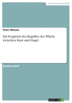 Seller image for Ein Vergleich des Begriffes der Pflicht zwischen Kant und Hegel for sale by BuchWeltWeit Ludwig Meier e.K.