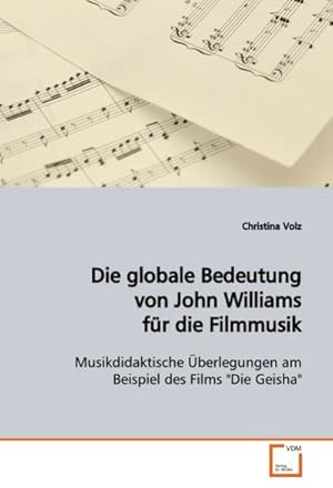 Seller image for Die globale Bedeutung von John Williams fr die Filmmusik for sale by BuchWeltWeit Ludwig Meier e.K.